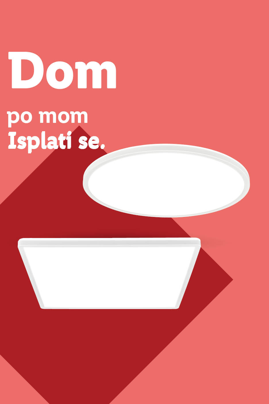Dom po mom. Isplati se. Dva bijela stropna LED svjetla na crvenoj pozadini.